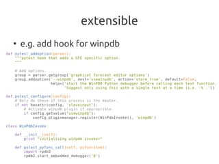 extensible
●
    e.g. add hook for winpdb
 