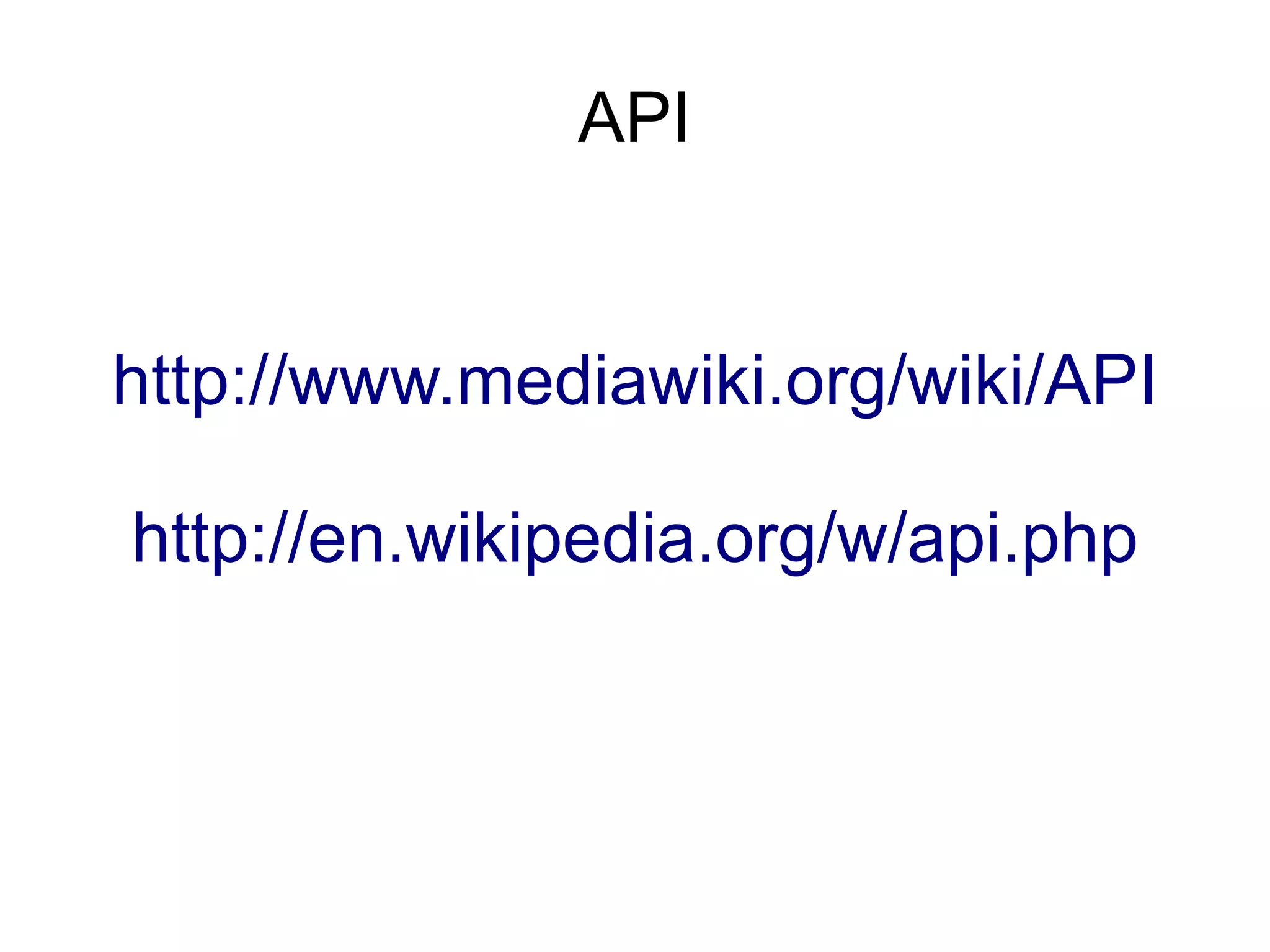 API


http://www.mediawiki.org/wiki/API

http://en.wikipedia.org/w/api.php
 