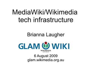 MediaWiki/Wikimedia
 tech infrastructure

    Brianna Laugher



        6 August 2009
    glam.wikimedia.org.au
 