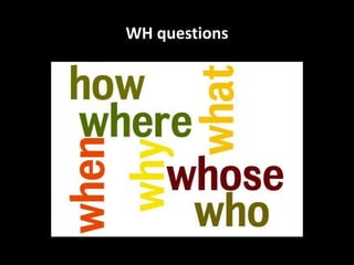 WH questions
 