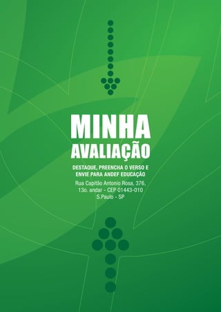 MINHA
AVALIAÇÃO
DESTAQUE, PREENCHA O VERSO E
ENVIE PARA ANDEF EDUCAÇÃO
Rua Capitão Antonio Rosa, 376,
13o. andar - CEP 01443-010
S.Paulo - SP
 