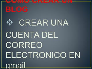  CREAR UNA
CUENTA DEL
CORREO
ELECTRONICO EN
gmail
 