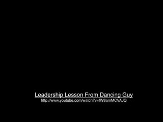 Leadership Lesson From Dancing Guy
  http://www.youtube.com/watch?v=fW8amMCVAJQ
 