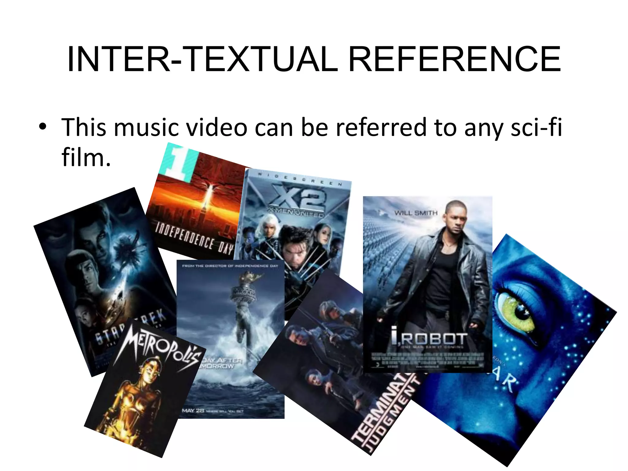 INTER-TEXTUAL REFERENCEThis music video can be referred to any sci-fi film.