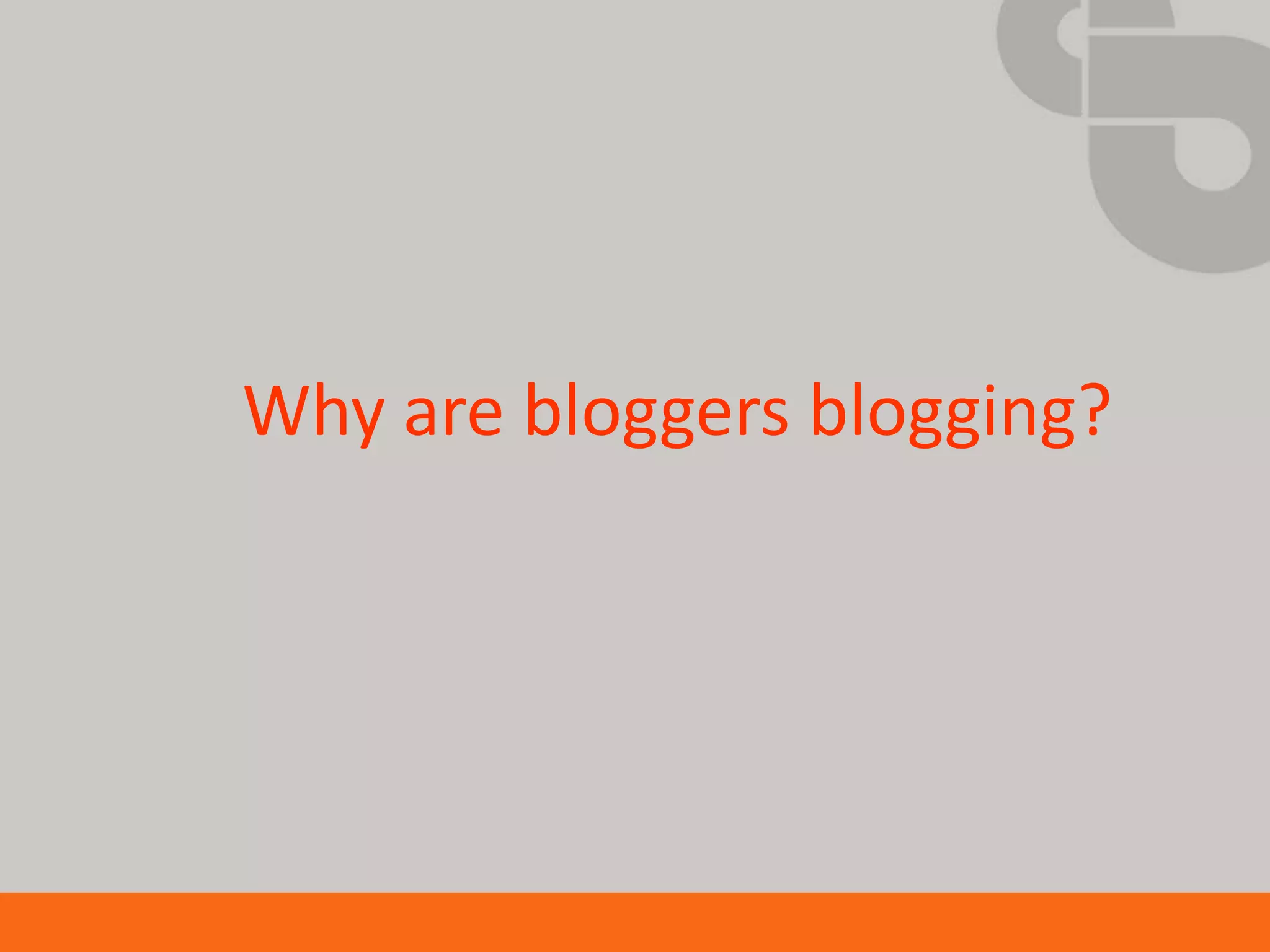 Why are bloggers blogging?
 