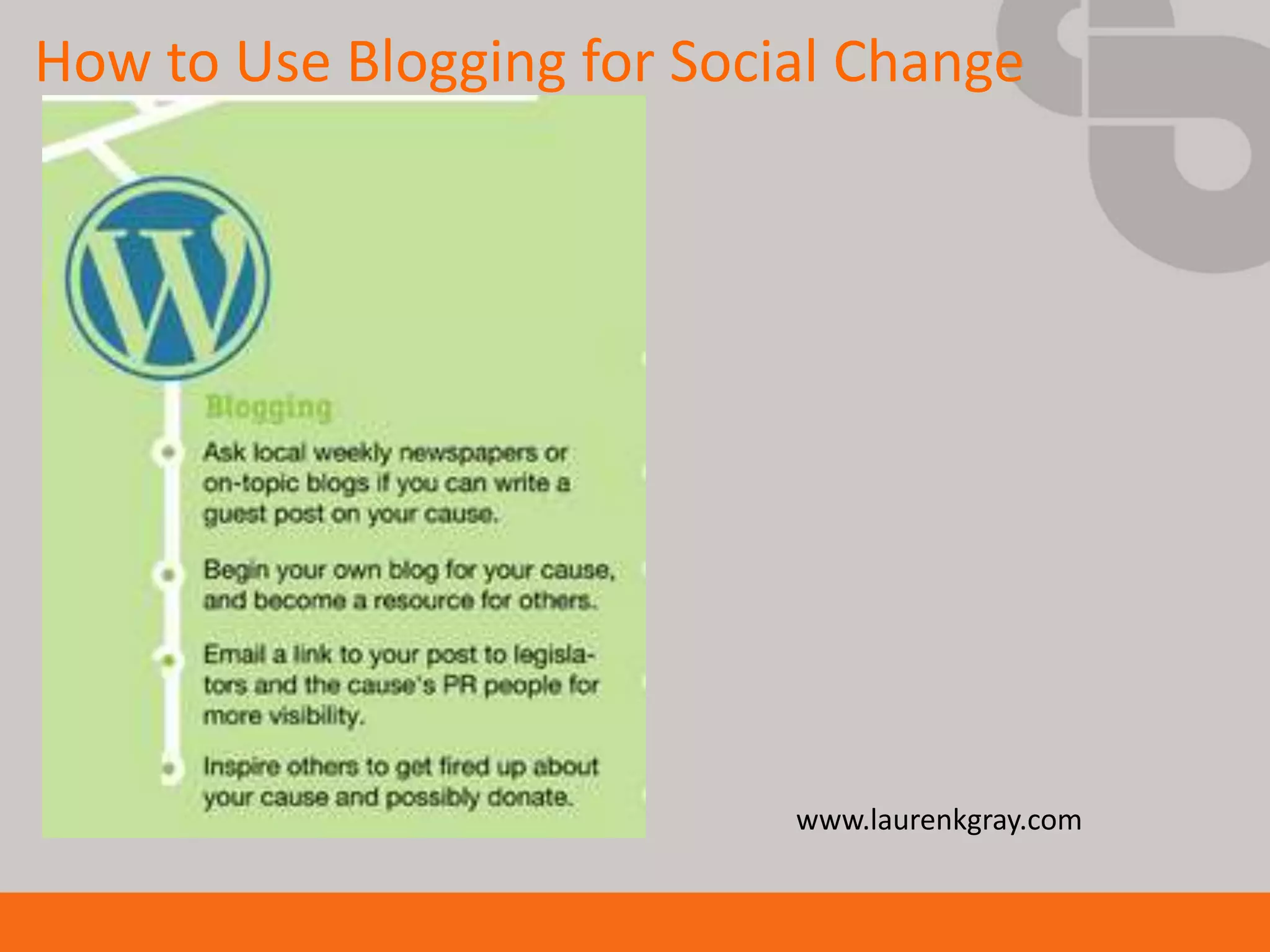 How to Use Blogging for Social Change




                            www.laurenkgray.com
 