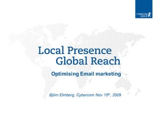 Optimising Email marketing


Björn Elmberg, Cybercom Nov 15th, 2009
 