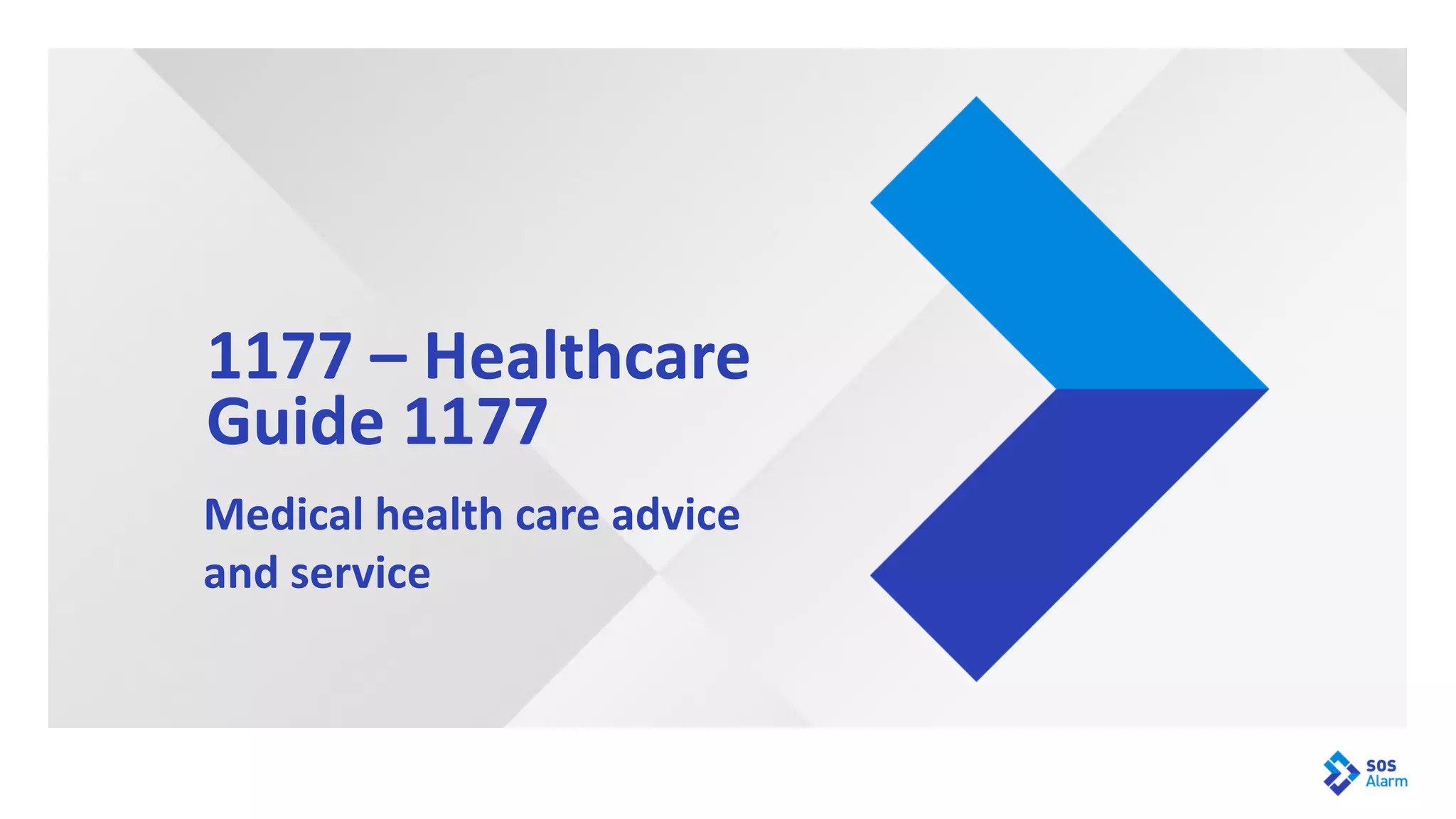1177 – Healthcare
Guide 1177
Medical health care advice
and service
 