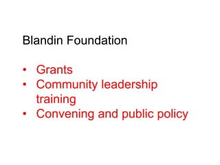 Blandin Foundation 
• Grants 
• Community leadership 
training 
• Convening and public policy 
 