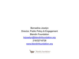 Bernadine Joselyn 
Director, Public Policy & Engagement 
Blandin Foundation 
brjoselyn@blandinfoundation.org 
218/327-8728 
www.blandinfoundation.org 
