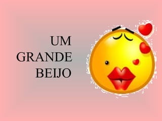 UM GRANDE BEIJO 