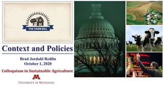 Brad Jordahl Redlin
October 1, 2020
Context and Policies
Colloquium in Sustainable Agriculture
 