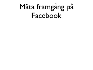 Mäta framgång på
   Facebook
 