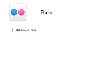 Flickr

•   1788 fotograﬁer hittills
 