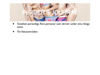 •   Tonalitet: personligt, ﬂera personer som skriver under sina riktiga
    namn
•   Tre fokusområden:
 