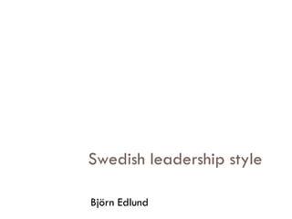 Swedish leadership style

Björn Edlund
 