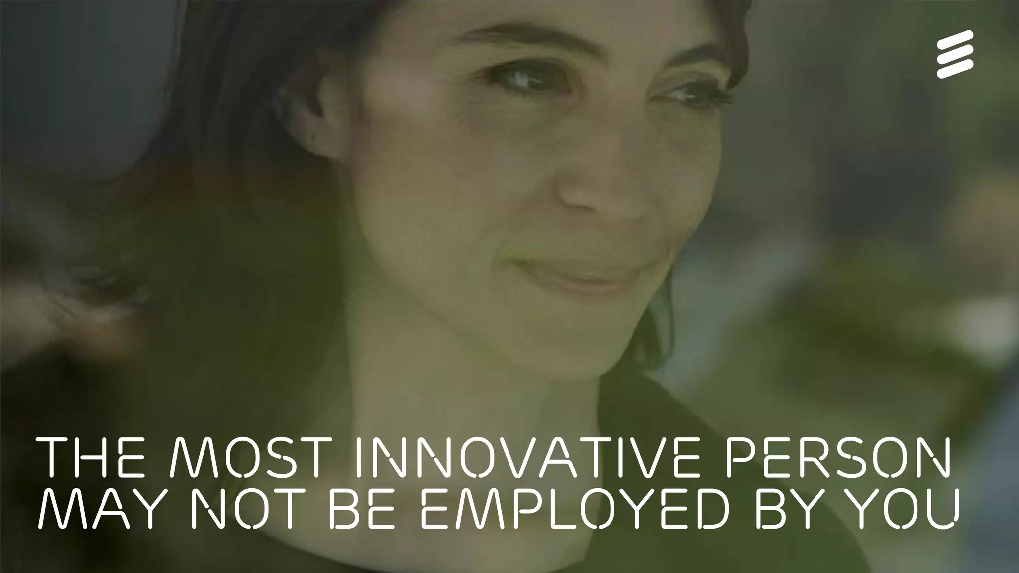 Björn Ekelund | Public | © Ericsson AB 2016 | 2016-02-26 | Page 33
The most innovative person
may not be employed by you
 