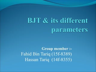 Group member :-
Fahid Bin Tariq (15f-8389)
Hassan Tariq (14f-8355)
 