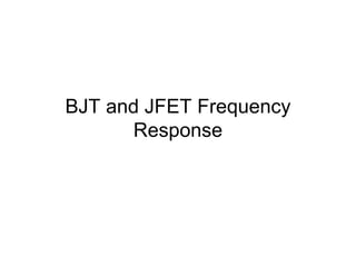 BJT and JFET Frequency
Response
 
