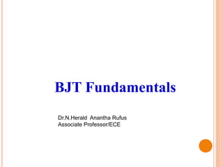 BJT Fundamentals
Dr.N.Herald Anantha Rufus
Associate Professor/ECE
 