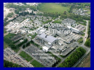 Hugh Mostafid Consultant Urologist North Hampshire Hospital Basingstoke Latest Developments in Intravesical Therapy 