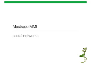 Mestrado MMI

social networks
 