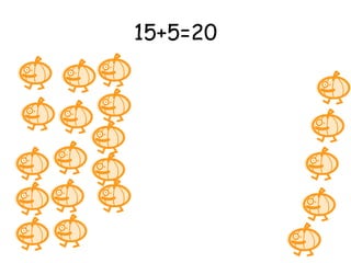 15+5=20 
 