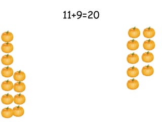 11+9=20 
 