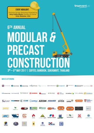MODULAR
PRECAST
CONSTRUCTION
6 ANNUALTH
&
3RD
– 5TH
MAY 2017 | Sofitel Bangkok, Sukhumvit, Thailand
WHO IS ATTENDING
Exclusive full day Workshop Presented by
Amy Kulka-Marks President & Owner
Xsite Modular, USA
EVENT HIGHLIGHT:
 
