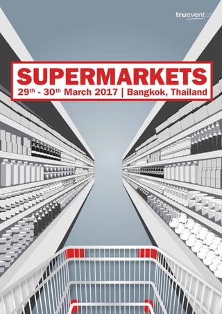 29 - 30 March 2017 | Bangkok, Thailandth th
SUPERMARKETS
 