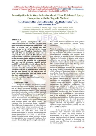 C.H.Chandra Rao, S.Madhusudan, G. Raghavendra, E. Venkateswara Rao / International
 Journal of Engineering Research and Applications (IJERA) ISSN: 2248-9622 www.ijera.com
                     Vol. 2, Issue 5, September- October 2012, pp.371-374

Investigation in to Wear behavior of coir Fiber Reinforced Epoxy
              Composites with the Taguchi Method
           C.H.Chandra Rao *, S.Madhusudan **, G. Raghavendra***, E.
                            Venkateswara Rao****
                 * Mechanical Department, C R Reddy engg. College, Andhra Pradesh, INDIA
                ** Mechanical Department, C R Reddy engg. College, Andhra Pradesh, INDIA
            *** Mechanical Engineering, National Institute of Technology Rourkela, Odisha, INDIA
               **** Mechanical Department, C R Reddy engg. College, Andhra Pradesh, INDIA



ABSTRACT
         In present investigation the wear                  have shifted the focus of researchers from synthetic
behavior of treated and untreated coir dust filled          to natural fiber-reinforced polymer matrix
epoxy resin matrix composites were studied. The             composites.
effect of treated and un treated coir dust
concentration (10%, 20% and 30%), varying                   Wear of composites is strongly influenced by the
loads (10, 20 and 30N) and varying velocities (300,         filler loading and operating parameters. Hashmit et
400 and 500) on the abrasive wear rate of                   al, [9] investigated the sliding wear behavior of
composite has been analyzed. The abrasive wear              cotton-polyester composites and obtained better
property of the composite is examined on a pin-             wear properties on addition of cotton reinforcement.
on-disc machine against 400μm grit size abrasive            Tung et al, [10] studied the abrasive wear behavior
paper with test. To minimize the experimental               of bamboo and reported that the abrasive resistance
time and cost of investment taguchi method                  of a bamboo stem is affected by the vascular bundle
model L9 is selected. However, it is found that the         fiber orientation with respect to the abrading surface
treated fiber composite shows better wear                   and the abrasive particle size.
resistance than the untreated fiber composites.             In order to achieve the accurately and repeatedly of
Abrasive wear rate is decreased with increasing             the certain values of the erosion rate, the parameters
the coir dust amount. As the load increase the              which influence of the process have to be controlled
wear rate increases also observed similar trend             accordingly. Generally such parameters are too large
also observed in velocities also.                           and the parameter-property correlations are not
Keywords - coir fiber, taguchi method, abrasive             always known, statistical methods can be employed
wear, SN ratio                                              for precise identiﬁcation of signiﬁcant control
                                                            parameters for optimization. In recent years the
I. INTRODUCTION                                             Taguchi method has become a widely accepted
          Composite materials are emerging chiefly          methodology for improving productivity. This
because of unprecedental demand from technology             methodology consists of a plan of a minimum
due to rapidly advancing activities in aircraft,            number of experiments with the objective of
aerospace and automotive industry. These materials          acquiring data in a controlled way, executing these
due to their low density, excellent stiffness and good      experiments, and analysing data, in order to obtain
thermal and mechanical properties are particularly          information about the behavior of a given process.
superior to many traditional materials such as              One of the advantages is that optimum working
metals. Natural material which having great amount          conditions determined from the laboratory work can
of carbon and cellulose which gives strength and            also be reproduced in the real production
good bonding which can easily replace the                   environment [11]. Precisely, Taguchi’s design is a
traditional filler in composite fields. Cellulosic          simple, efficient, and Systematic approach to
fibers, like sisal, henequen, jute, oil palm, bamboo,       optimize designs for performance, quality, and cost
wood paper in their natural condition, as well as,          [12][13][14][15][16][17].
several waste cellulosic products such as shell flour,
wood flour and pulp have been used as                                In the present work a new natural fiber
reinforcement agents of different thermosetting and         composites were developed with treated and
thermo plastic resins[1],[2],[3] [4], [5], [6], [7], [8].   untreated coir natural bio waste material as
Natural fibers having the unique properties such as         reinforcement in to epoxy resin with different
bio degradability, environmental friendliness, low          volume fraction and also the Taguchi experimental
cost, low density, high specific strength and so forth      design method was adopted to investigate the
                                                            specific wear rate. The wear rate was studied with
                                                            the SN ratio graphs.

                                                                                                  371 | P a g e
 