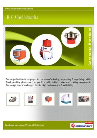 Our organization is engaged in the manufacturing, exporting & supplying cattle
feed, poultry plants such as poultry mill, ...