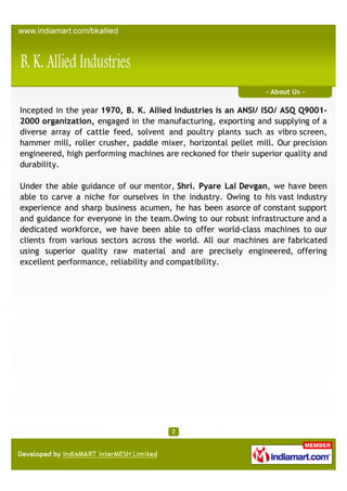 - About Us -

Incepted in the year 1970, B. K. Allied Industries is an ANSI/ ISO/ ASQ Q9001-
2000 organization, engaged in...