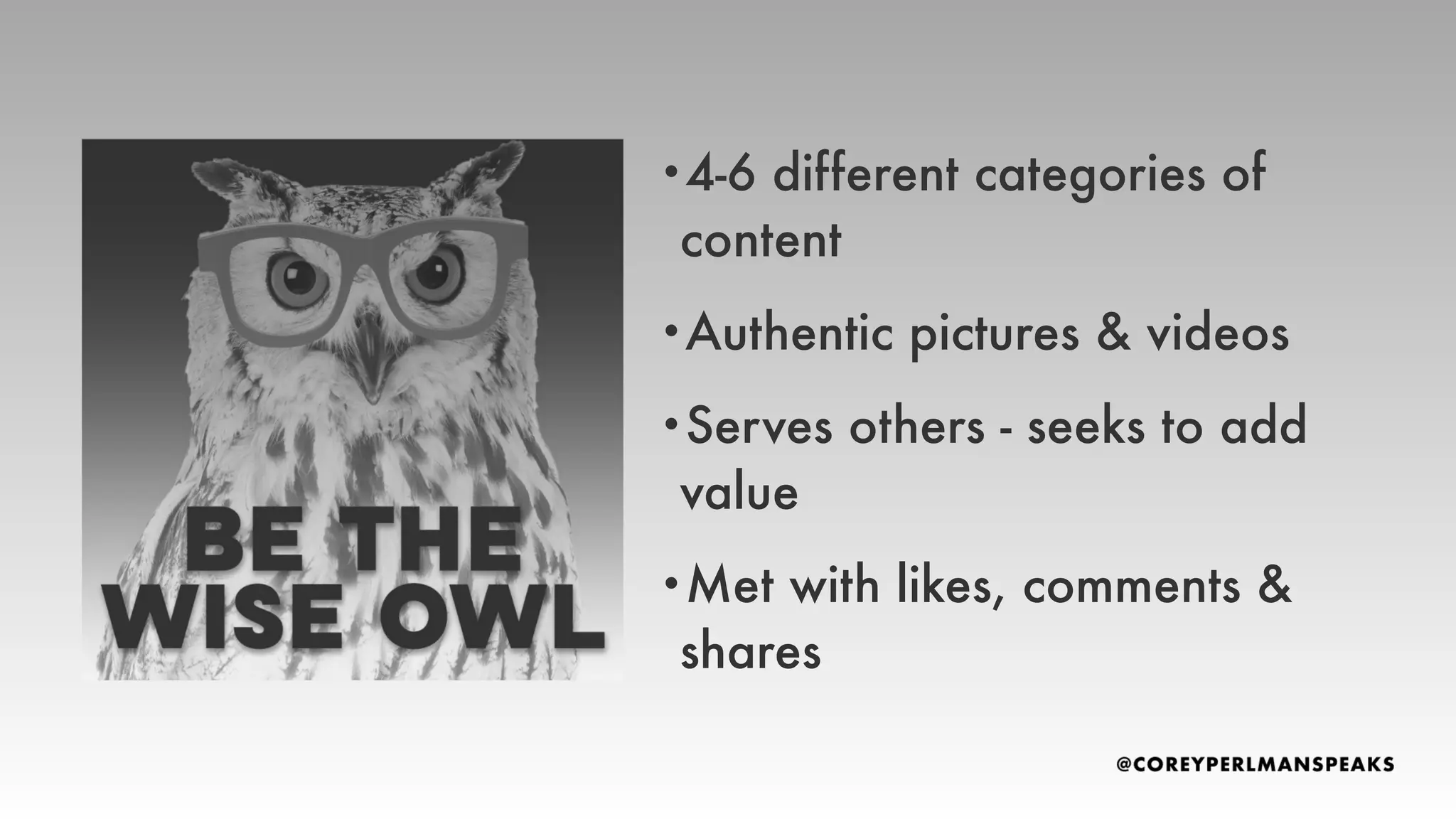 •4-6 different categories of
content
•Authentic pictures & videos
•Serves others - seeks to add
value
•Met with likes, comments &
shares