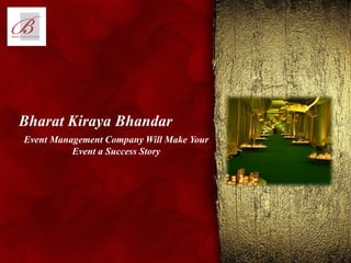 Bharat Kiraya Bhandar
Event Management Company Will Make Your
Event a Success Story
 