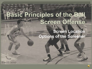 Basic Principles of the Ball Screen Offense Screen Location Options of the Screener 