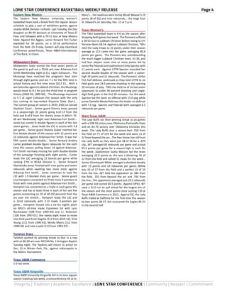 LONE STAR CONFERENCE BASKETBALL WEEKLY RELEASE Page 4 
Eastern New Mexico 
The Eastern New Mexico University women’s 
basketball team took a break from the regular season 
schedule to play a pair of exhibition games against 
nearby NCAA Division I schools. Last Tuesday, the Zias 
dropped an 84-49 decision at University of Texas-El 
Paso and followed with a 79-51 loss at New Mexico 
State. Against the Aggies, senior forward Tori Tucker 
exploded for 30 points, on a 10-16 performance 
from the field. On Friday, Eastern will play Heartland 
Conference powerhouse, Texas A&M-International, 
at The Rock, in Clovis. 
Midwestern State 
Midwestern State scored the final seven points of 
the game to pull out a 70-66 win over Arkansas-Fort 
Smith Wednesday night at D.L. Ligon Coliseum... The 
Mustangs have matched the program’s best start 
through eight games and are 7-1 for the fifth time in 
school history and first time since 2012-13... With a 
win Saturday against Lubbock Christian, the Mustangs 
would move to 8-1 for just the third time in program 
history (2003-04, 1989-90)... The Mustangs improved 
to 5-1 at Ligon Coliseum this season with the only 
loss coming to top-ranked Emporia State (Kan.)... 
The current group of seniors is 39-8 (.830) on Gerald 
Stockton Court... Senior guard Dianna Jones poured 
in a season-high 20 points going 6-of-13 from the 
field and 8-of-9 from the charity stripe in MSU’s 70- 
66 win Wednesday night over Arkansas-Fort Smith... 
Jones has scored in double figures in each of her last 
seven games... Jones leads the LSC in assists with 3.8 
per game... Senior guard Shatoia Gober notched her 
first double-double of the season with 12 points and 
10 rebounds against Arkansas-Fort Smith. It was her 
fifth career double-double... Senior forward Andrea 
Carter grabbed double-figure rebounds for the sixth 
time this season pulling down 14 against Arkansas- 
Fort Smith narrowly missing her sixth double-double 
of the campaign finishing with eight points... Carter 
leads the LSC averaging 12 boards per game while 
ranking 17th in NCAA Division II... Senior forward 
Shambreka Jones finished with nine points and seven 
rebounds while swatting two more shots against 
Arkansas-Fort Smith... Jones continues to lead the 
LSC with 1.9 blocked shots per game... Senior guard 
Lisa Hampton connected on three more 3-pointers to 
finish with nine points against Arkansas-Fort Smith... 
Hampton has connected on a triple in each game this 
season and has at least three in each of her last five 
games connecting on 20 of 40 (50 percent) from the 
arc over the stretch... Hampton leads the LSC and 
is 22nd nationally with 3.13 made 3-pointers per 
game... Hampton moved into a tie for eighth place 
on MSU’s all-time made 3-pointers list with Lynn 
Buckmaster (108 from 1992-94) and J.J. Anderson 
(108 from 1997-01). She needs eight more to move 
into third past Kirsti Degelia (111 from 2010-14), Trish 
Young (111 from 1990-92), Mindy Myers (112 from 
1990-94) and Julie Lovett (115 from 1993-97)... 
Tarleton State 
Tarleton pushed its winning streak to four in a row 
with an 86-60 win over NCCAA No. 1 Arlington Baptist 
Tuesday night. The TexAnns will return to action on 
Dec. 15 in Winter Park, Fla., against Indianapolis in 
the Rollins Tournament. 
Texas A&M-Commerce 
1-0 last week. 
Texas A&M-Kingsville 
Texas A&M University-Kingsville fell in its lone regular 
season matchup last week, a nonconference tilt at St. 
Mary’s... the Javelinas were led by Micah Weaver’s 19 
points (8-of-16) and nine rebounds... the Hogs host 
St. Edward’s on Saturday, Dec. 13 at 5 p.m. 
Texas Woman’s 
The TWU basketball team is 4-4 on the season after 
dropping both games last week. The Pioneers suffered 
a 58-52 loss to Lubbock Christian before losing to UT-Permian 
Basin 58-54. Against Lubbock Christian, TWU 
held the Lady Chaps to 22 points under their season 
average as LCU came into the game averaging 80.8 
points per game. The Pioneers also outrebounding 
the much bigger Lubbock Christian team, 41-36, and 
had four players score nine or more points led by 
senior Ria Pateraki and sophomore Emily Spector with 
11 points each. Against UTPB Spector recorded her 
second double-double of the season with a career-high 
19 points and 11 rebounds. The Pioneers’ stellar 
first half defense continued as they held UTPB to six 
field goals and 24.0 percent shooting in the opening 
20 minutes of play. TWU has held six of its last seven 
opponents to under 30 percent shooting and single-digit 
field goals in the first 20 minutes. For the week 
Spector led the team on offense with 15.0 ppg while 
junior Danielle Westerfield was the leader on defense 
with 7.0 rpg. Spector and Pateraki both averaged 6.5 
rebounds per game. 
West Texas A&M 
The Lady Buffs ran their winning streak to six games 
with a 108-59 victory over Oklahoma Panhandle State 
and an 83-70 victory over Oklahoma Christian this 
week...The Lady Buffs shot a season-best .550 from 
the field on 71 of 129 for the week and were 11 of 
32 from beyond the arc...The free throw line still hurt 
the Lady Buffs as they went just 38 of 56 for a .679 
clip...WT averaged 43 rebounds per game and scored 
95.5 points per game for a season-high in each for 
the week...Sophomore Sasha Watson led the team 
averaging 19.0 points as she was a blistering 16 of 
22 from the field and tallied 12 steals for the week... 
Senior Chontiquah White averaged a doubled-double 
with 15 points and 10 rebounds per game...White 
was 10 of 17 from the field and a perfect 10 of 10 
from the line...WT held the opposition to .384 from 
the field, .333 from beyond the arc and .744 from 
the line...The opponents averaged just 29.5 rebounds 
per game and scored 64.5 points...Against OPSU, WT 
used a 21-0 run to pull ahead for the largest win of 
the season and the most points since scoring 110 at 
Texas A&M-Commerce in 2012...Against OC, the Lady 
Buffs trailed at halftime for the first time this season 
by two points 39-37, but outscored the Eagles 46-31 
in the second half. 
Integrity | Tradition | Academic Excellence | LONE STAR CONFERENCE | Community | Respect | Commitment 
