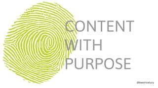 CONTENT
WITH
PURPOSE
 