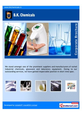 We stand amongst one of the prominent suppliers and manufacturers of varied
industrial chemicals, glassware and laboratory equipment. Owing to our
outstanding services, we have gained respectable position in short time span.
 