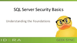 SQL Server Security Basics
Understanding the Foundations
 