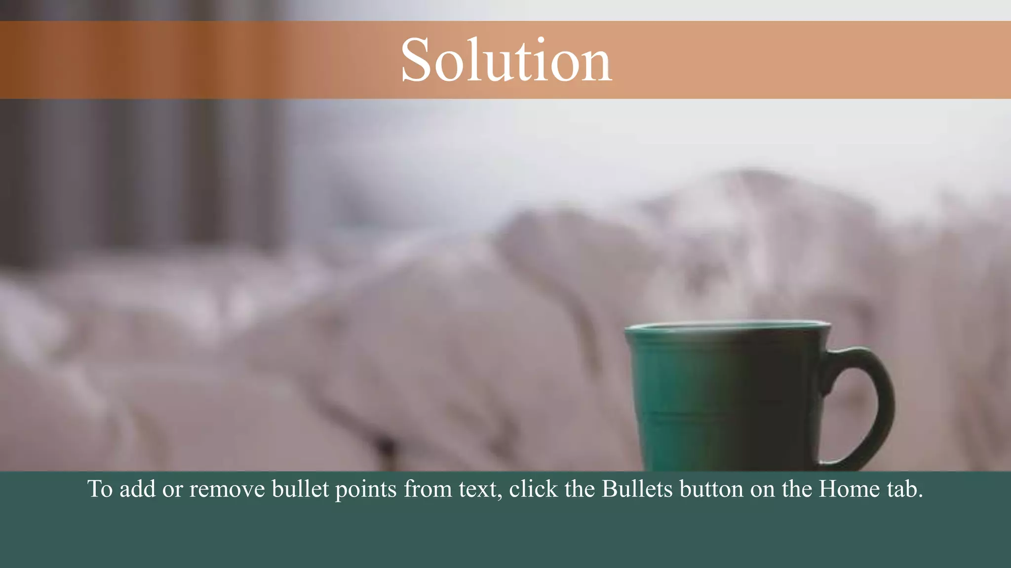 Solution
To add or remove bullet points from text, click the Bullets button on the Home tab.
 