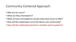 Community-Centered Approach
• Who are our users?
• What are they interested in?
• What services and programs would make mo...