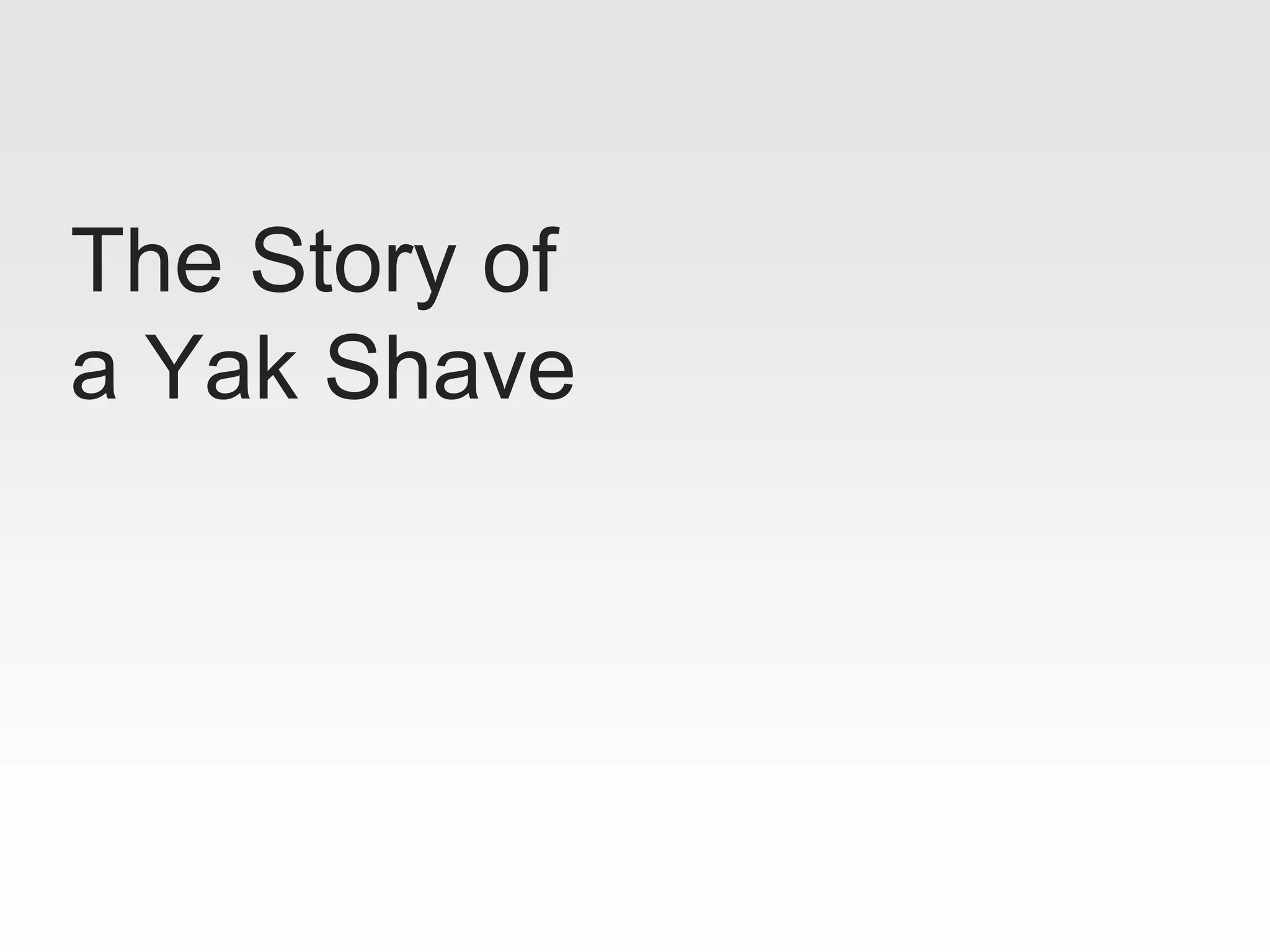 The Story of
a Yak Shave
 