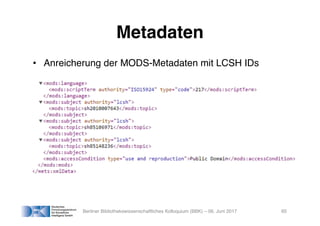 Metadaten
• Anreicherung der MODS-Metadaten mit LCSH IDs
Berliner Bibliothekswissenschaftliches Kolloquium (BBK) – 06. Jun...