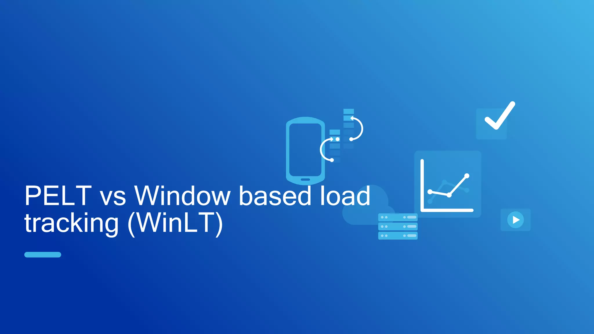 PELT vs Window based load
tracking (WinLT)
 