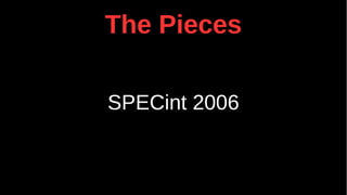 The Pieces
SPECint 2006
 