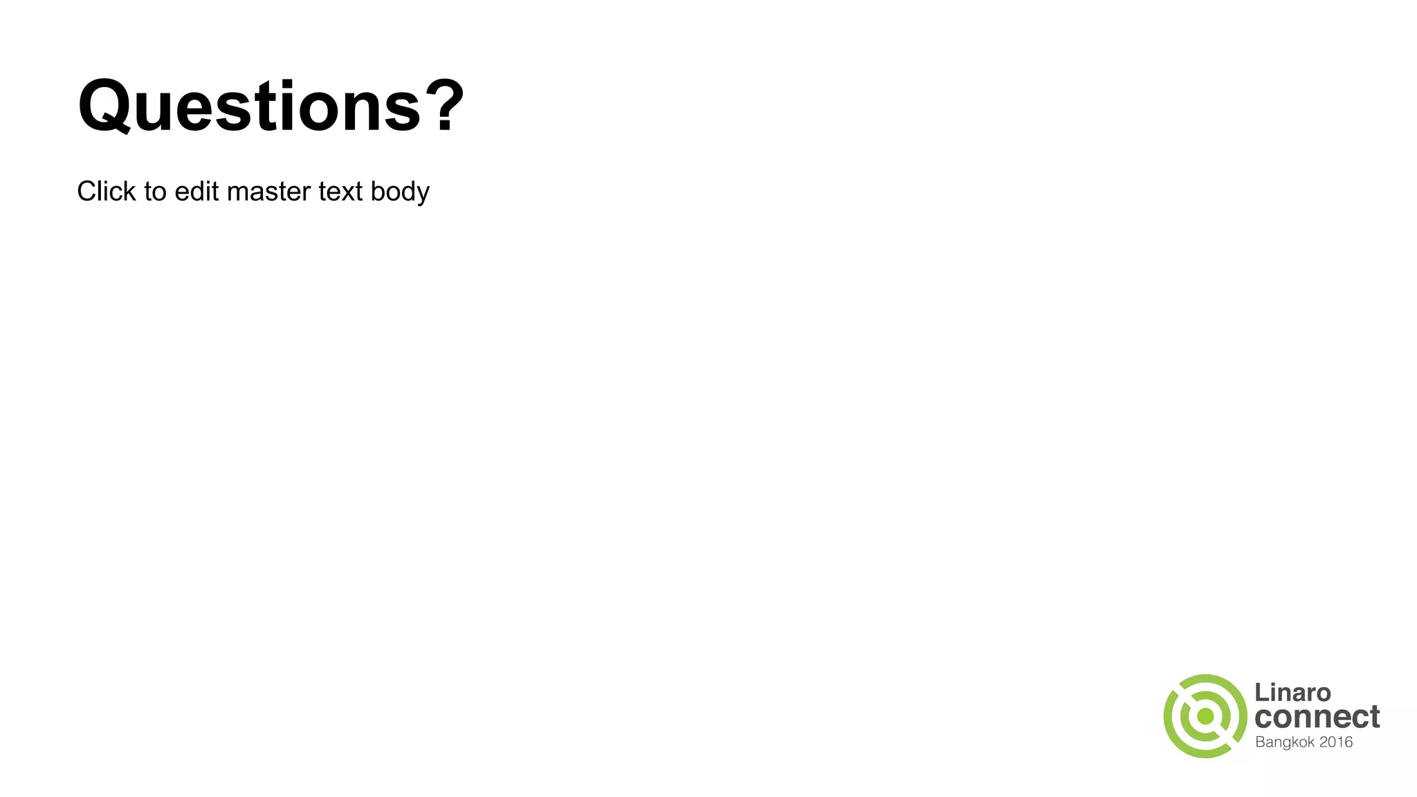 Click to edit master text body
Questions?
 