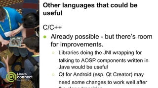 Questions? Comments?
Talk to us... Or email:
bero@linaro.org
 