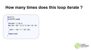 How many times does this loop iterate ?
int d[16];
int SATD (void)
{
int satd = 0, dd, k;
for (dd = d[k = 0]; k<16; dd = d[++k])
{
satd += (dd < 0 ? -dd : dd);
}
return satd;
}
 