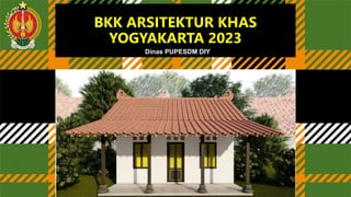 BKK ARSITEKTUR KHAS
YOGYAKARTA 2023
Dinas PUPESDM DIY
 